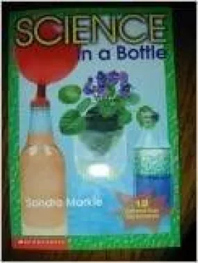 Science in a Bottle - 12 Fun and Easy Experiments!